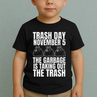 Trump Garbage Trash Day November 5 Garbage Taking Out Trash Toddler T-Shirt
