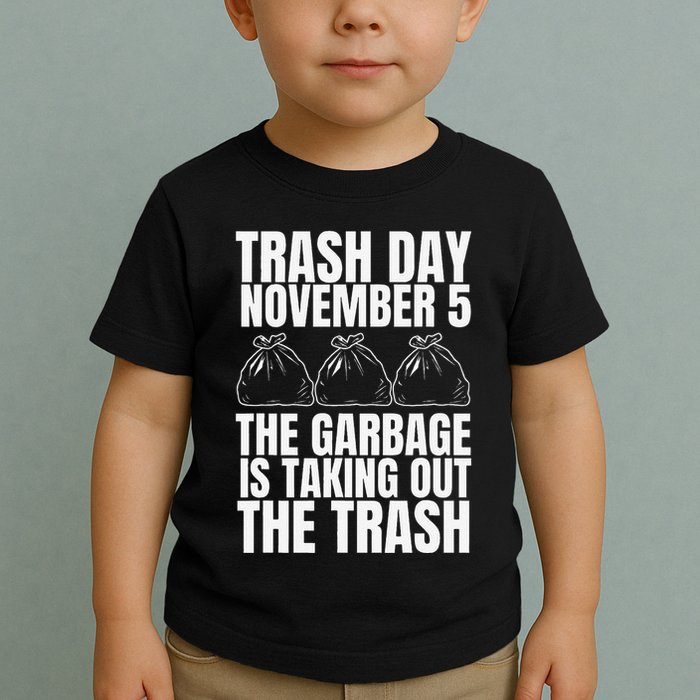 Trump Garbage Trash Day November 5 Garbage Taking Out Trash Toddler T-Shirt