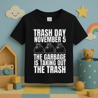Trump Garbage Trash Day November 5 Garbage Taking Out Trash Toddler T-Shirt
