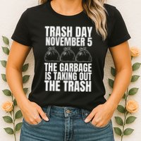 Trump Garbage Trash Day November 5 Garbage Taking Out Trash Womens T-Shirt