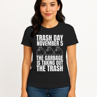 Trump Garbage Trash Day November 5 Garbage Taking Out Trash Womens T-Shirt