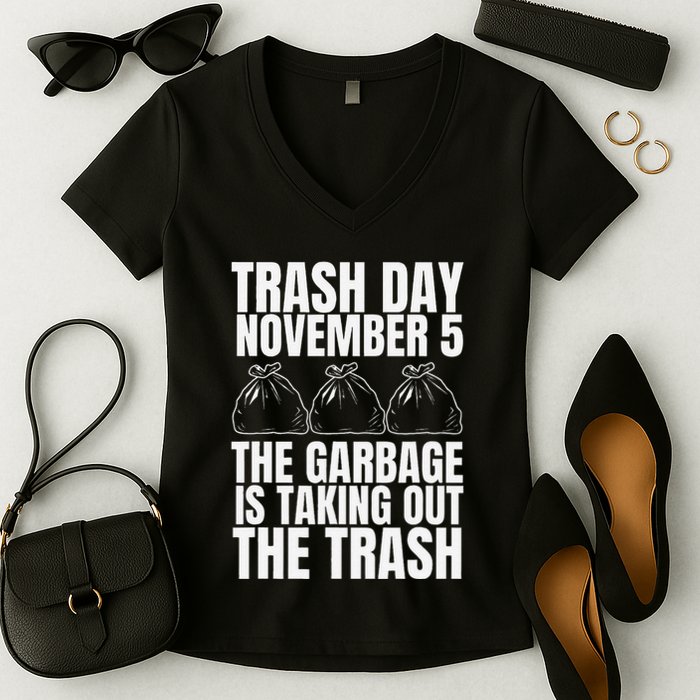 Trump Garbage Trash Day November 5 Garbage Taking Out Trash Women's V-Neck T-Shirt