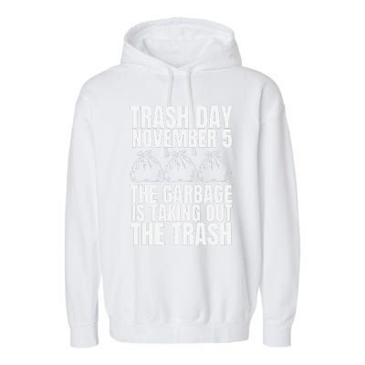 Trump Garbage Trash Day November 5 Garbage Taking Out Trash Garment-Dyed Fleece Hoodie