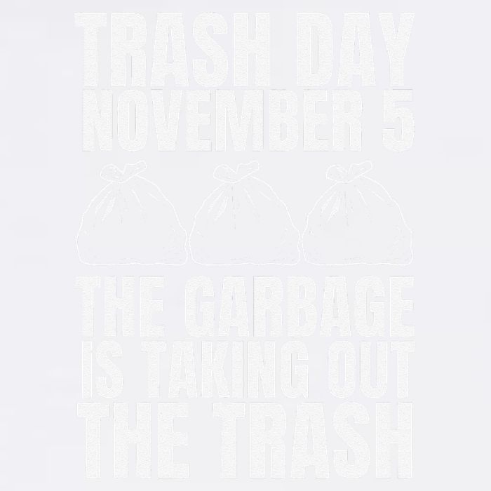 Trump Garbage Trash Day November 5 Garbage Taking Out Trash Garment-Dyed Sweatshirt