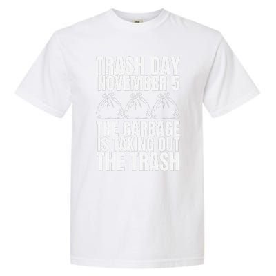 Trump Garbage Trash Day November 5 Garbage Taking Out Trash Garment-Dyed Heavyweight T-Shirt