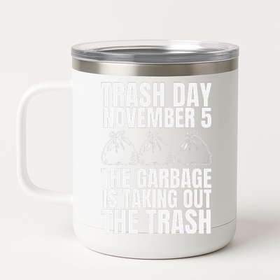 Trump Garbage Trash Day November 5 Garbage Taking Out Trash 12 oz Stainless Steel Tumbler Cup