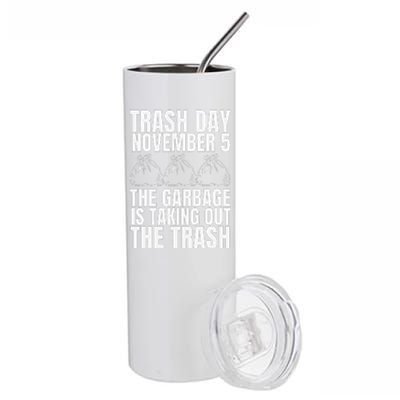 Trump Garbage Trash Day November 5 Garbage Taking Out Trash Stainless Steel Tumbler