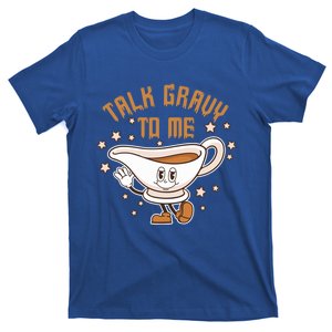 Talk Gravy To Me Funny Thanksgiving Pun Gravy Lover Turkey Meaningful Gift T-Shirt