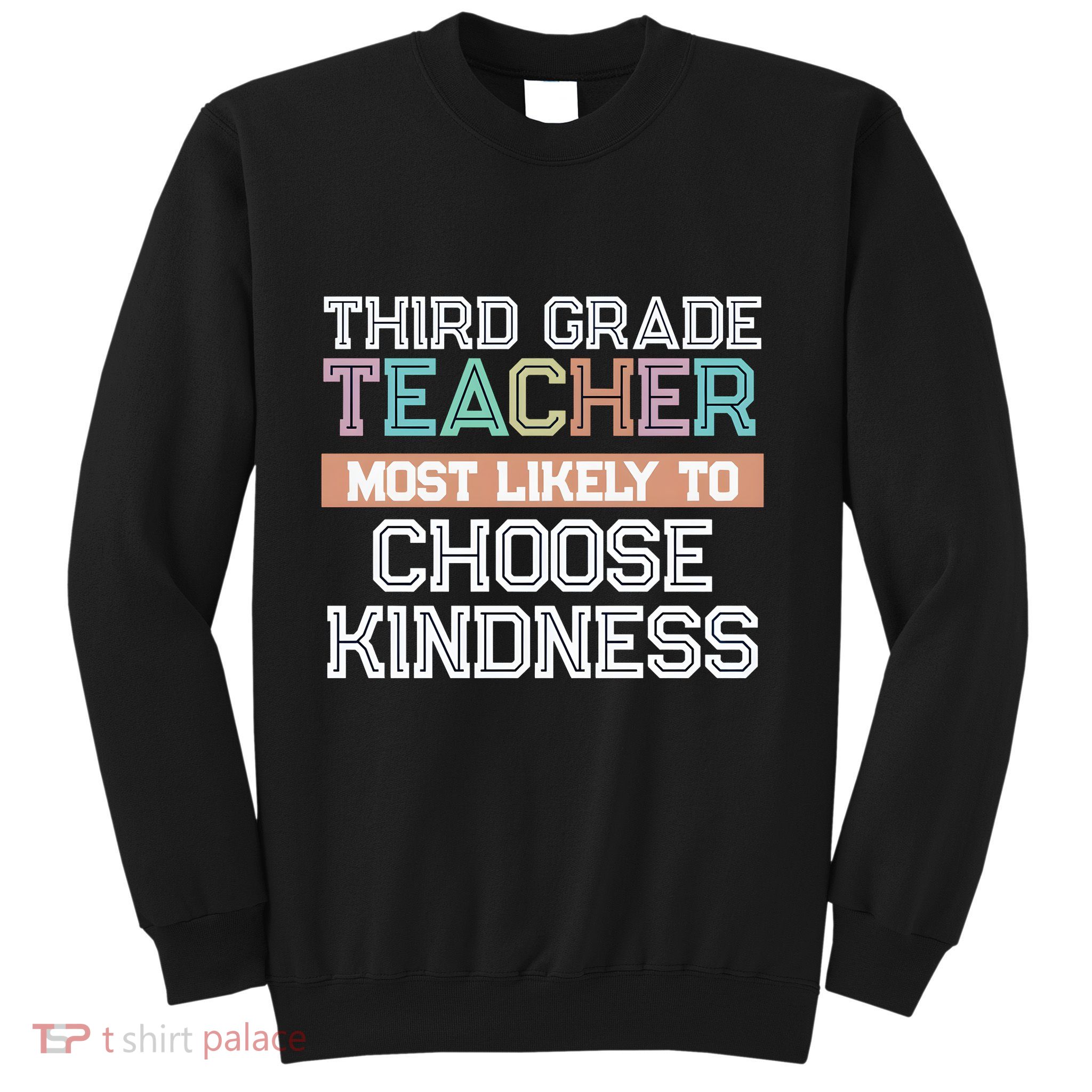 Third Grade Teacher Most Likely To Choose Kind Sweatshirt