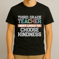 Third Grade Teacher Most Likely To Choose Kind T-Shirt