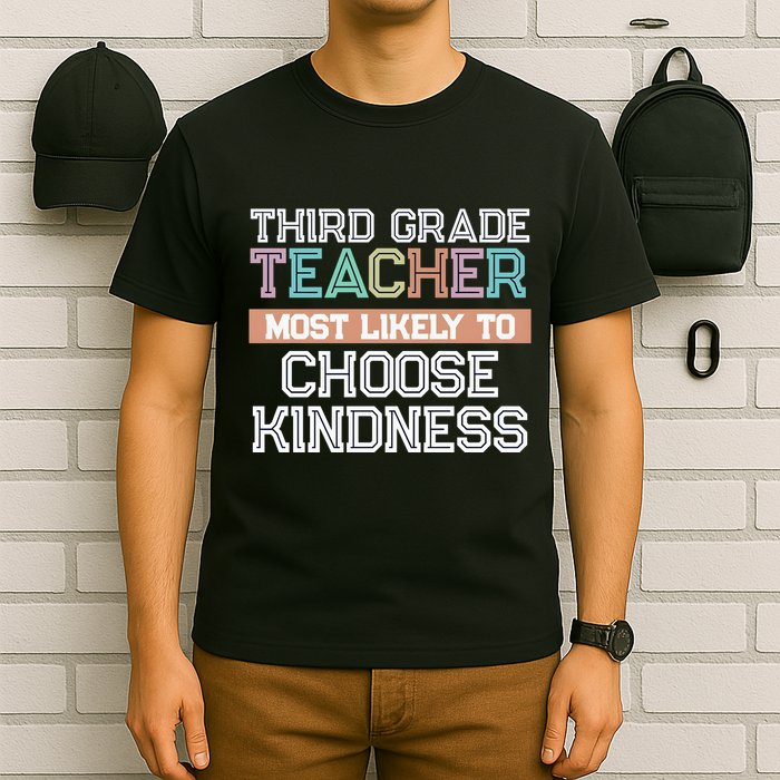 Third Grade Teacher Most Likely To Choose Kind T-Shirt