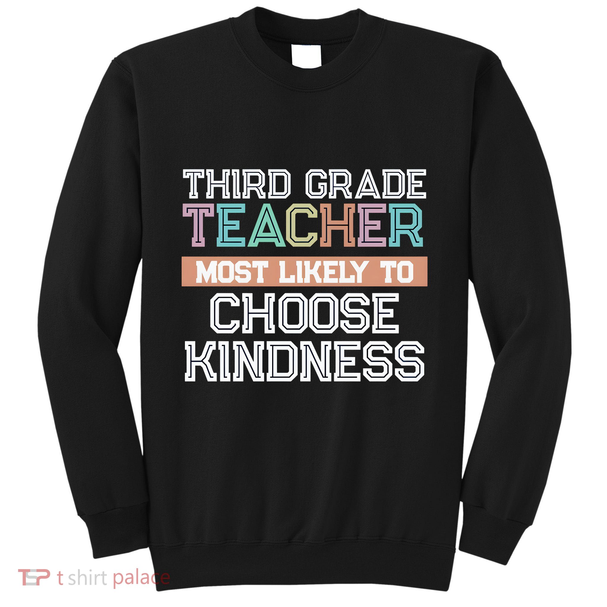 Third Grade Teacher Most Likely To Choose Kind Tall Sweatshirt