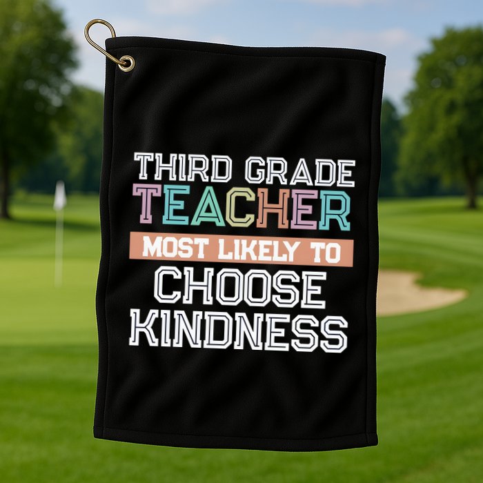 Third Grade Teacher Most Likely To Choose Kind Golf Towel