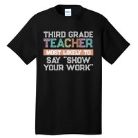 Third Grade Teacher Most Likely To Say Show Your Work Tall T-Shirt