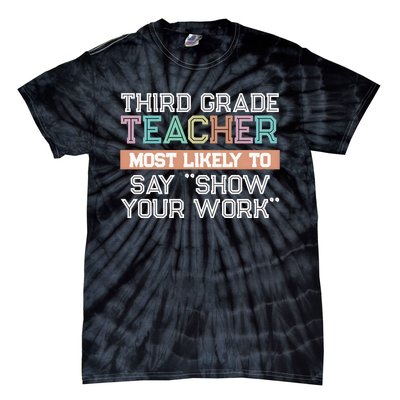 Third Grade Teacher Most Likely To Say Show Your Work Tie-Dye T-Shirt