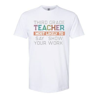 Third Grade Teacher Most Likely To Say Show Your Work Softstyle® CVC T-Shirt