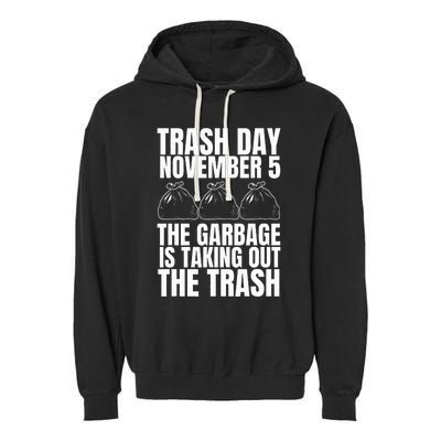 Trump Garbage Trash Day November 5 Garbage Taking Out Trash Garment-Dyed Fleece Hoodie