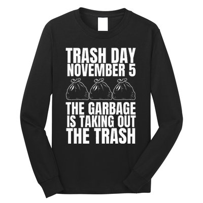 Trump Garbage Trash Day November 5 Garbage Taking Out Trash Long Sleeve Shirt