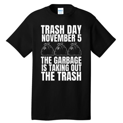 Trump Garbage Trash Day November 5 Garbage Taking Out Trash Tall T-Shirt