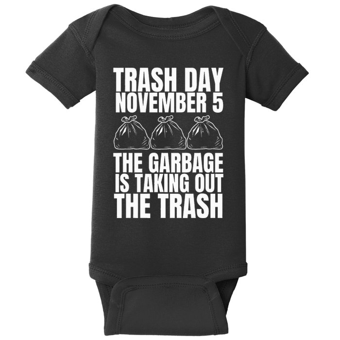 Trump Garbage Trash Day November 5 Garbage Taking Out Trash Baby Bodysuit