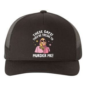 These Gays! They're Trying to Murder Me! Funny Quote Yupoong Adult 5-Panel Trucker Hat