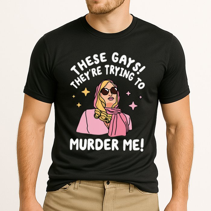 These Gays! They're Trying to Murder Me! Funny Quote Cooling Performance Crew T-Shirt