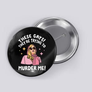 These Gays! They're Trying to Murder Me! Funny Quote Button