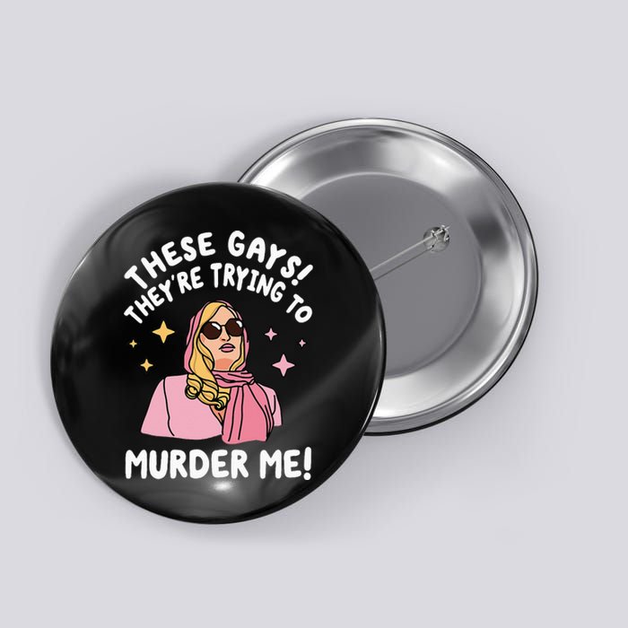 These Gays! They're Trying to Murder Me! Funny Quote Button