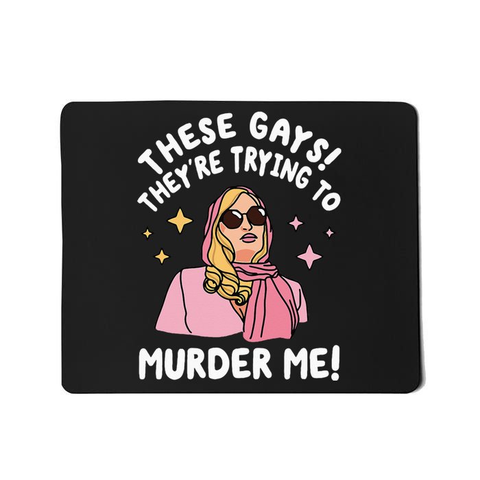 These Gays! They're Trying to Murder Me! Funny Quote Mousepad