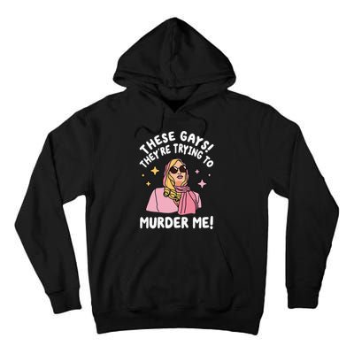 These Gays! They're Trying to Murder Me! Funny Quote Tall Hoodie