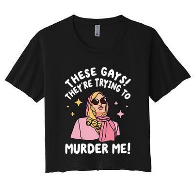 These Gays! They're Trying to Murder Me! Funny Quote Crop Top