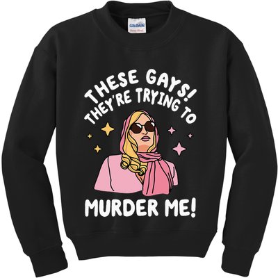 These Gays! They're Trying to Murder Me! Funny Quote Kids Sweatshirt
