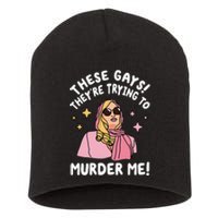 These Gays! They're Trying to Murder Me! Funny Quote Short Acrylic Beanie