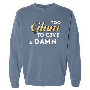 Too Glam To Give A Damn Garment-Dyed Sweatshirt