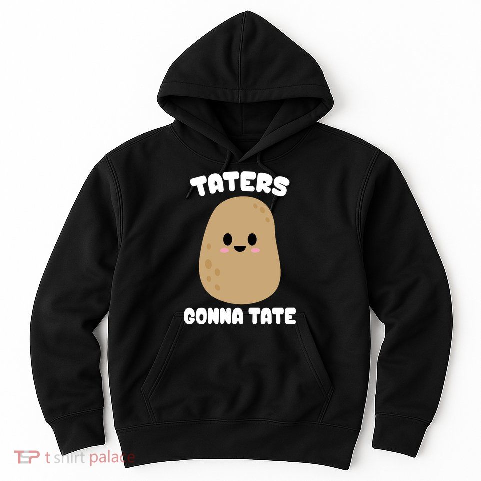 Taters Gonna Tate Funny Potato Hoodie