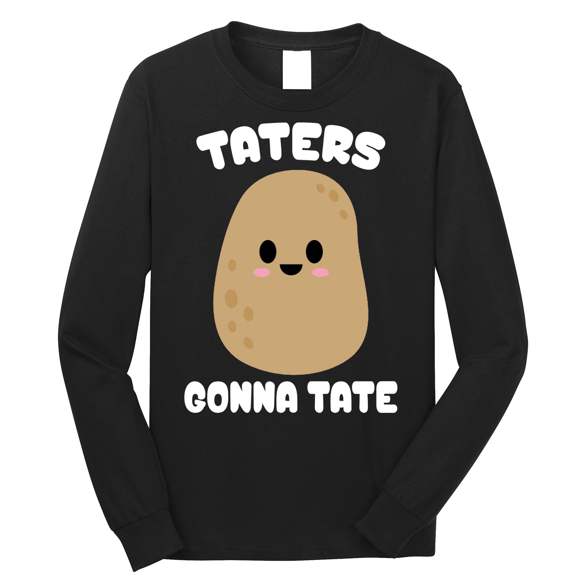 Taters Gonna Tate Funny Potato Long Sleeve Shirt