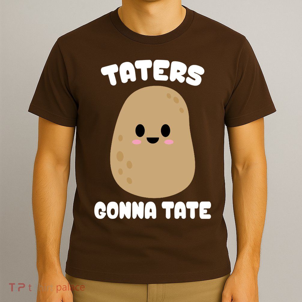 Taters Gonna Tate Funny Potato T-Shirt