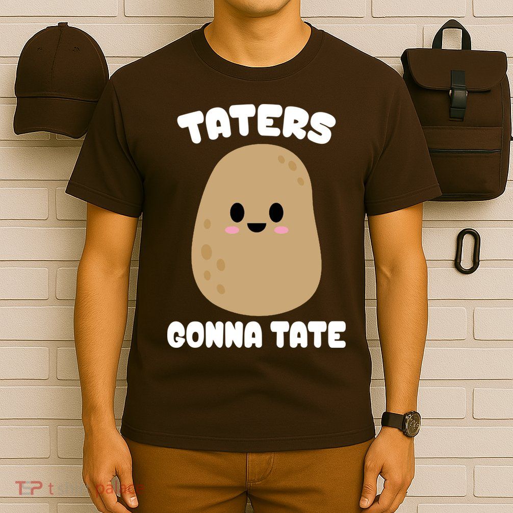 Taters Gonna Tate Funny Potato T-Shirt