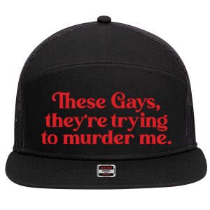 These Gays TheyRe Trying To Murder Me 7 Panel Mesh Trucker Snapback Hat