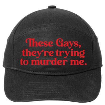 These Gays TheyRe Trying To Murder Me 7-Panel Snapback Hat