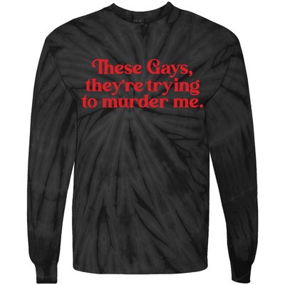 These Gays TheyRe Trying To Murder Me Tie-Dye Long Sleeve Shirt