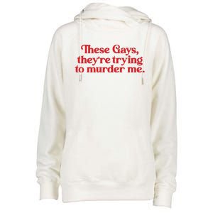 These Gays TheyRe Trying To Murder Me Womens Funnel Neck Pullover Hood