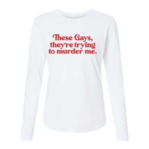 These Gays TheyRe Trying To Murder Me Womens Cotton Relaxed Long Sleeve T-Shirt