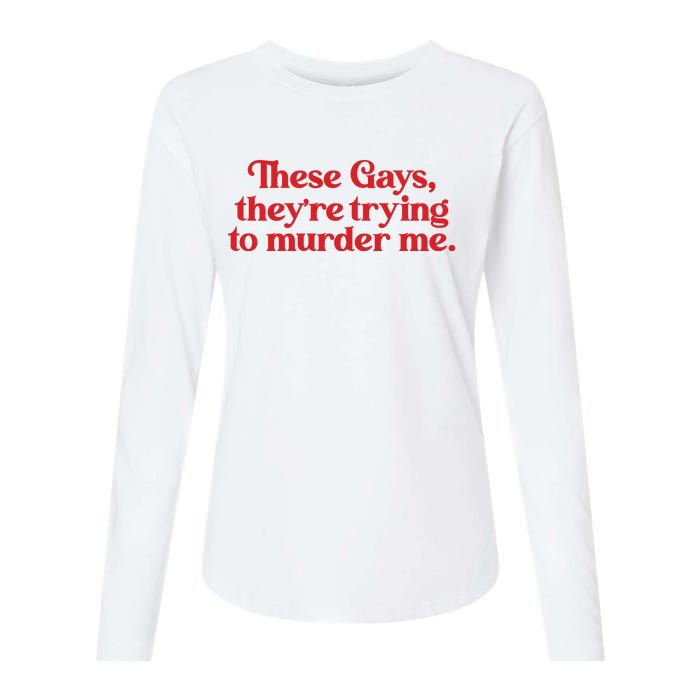 These Gays TheyRe Trying To Murder Me Womens Cotton Relaxed Long Sleeve T-Shirt