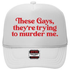 These Gays TheyRe Trying To Murder Me High Crown Mesh Back Trucker Hat