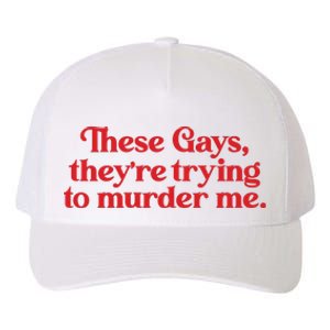 These Gays TheyRe Trying To Murder Me Yupoong Adult 5-Panel Trucker Hat