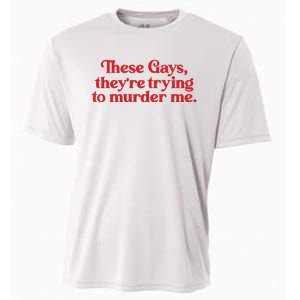 These Gays TheyRe Trying To Murder Me Cooling Performance Crew T-Shirt