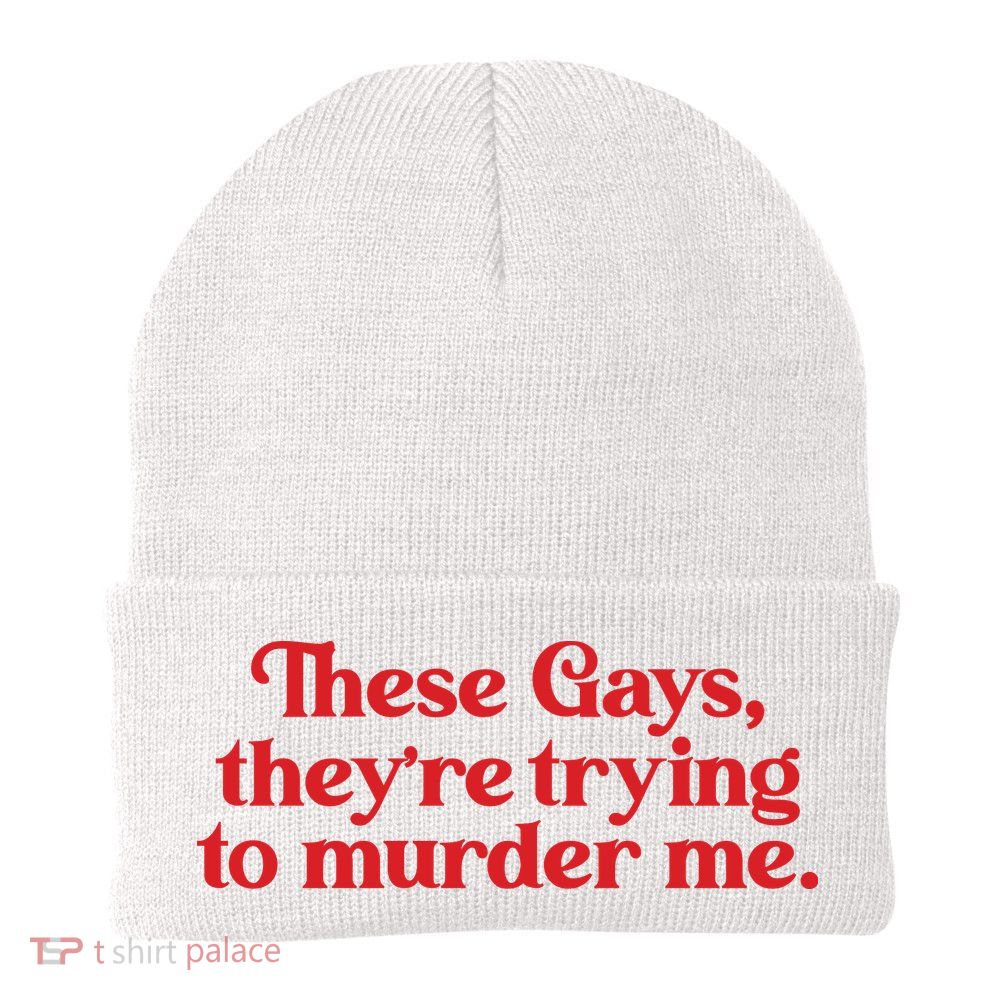 These Gays TheyRe Trying To Murder Me Beanie