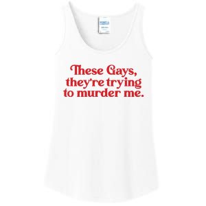 These Gays TheyRe Trying To Murder Me Ladies Essential Tank