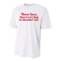 These Gays TheyRe Trying To Murder Me Performance Sprint T-Shirt